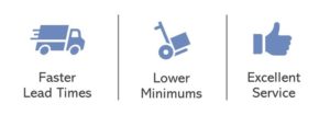 icons "Faster Lead Times Lower Minimums Excellent Service"